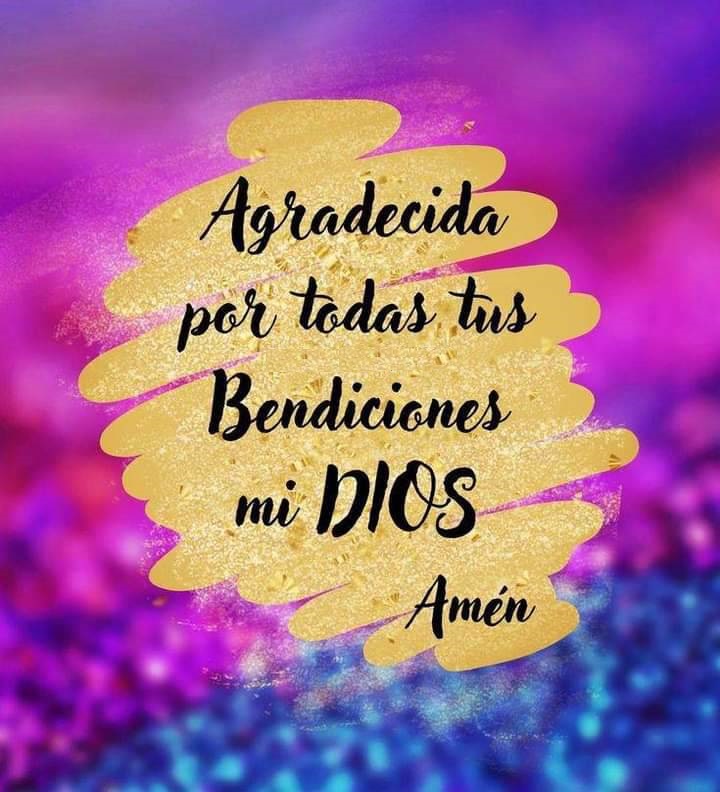 Agradecida por todas tus bendiciones mi Dios. Amén