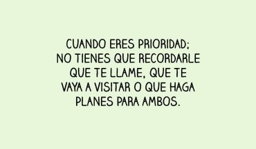 Cuando eres prioridad; no tienes que recordarle que te llame