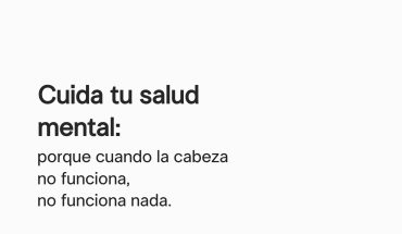 Cuida tu salud mental: Porque cuando la cabeza no funciona, no funciona nada