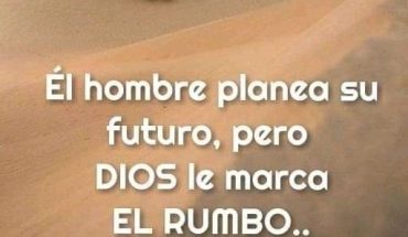 El hombre planea su futuro, pero Dios le marca el rumbo