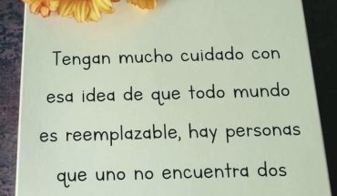 Tengan mucho cuidado con esa idea de que todo mundo es reemplazable