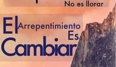 El arrepentimiento no es llorar el arrepentimiento es cambiar