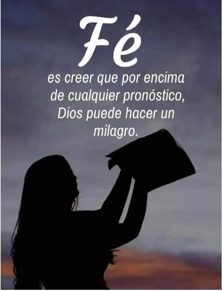 Fé es creer que por encima de cualquier pronóstico, Dios puede hacer un milagro