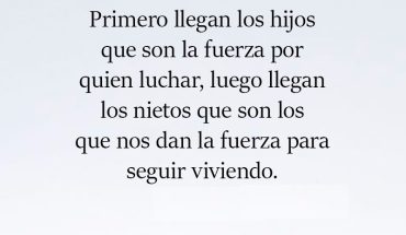 Primero llegan los hijos que son la fuerza por quien luchar