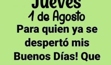 Jueves 1 de Agosto Para quien ya se desperto buenos dias que Dios nos bendiga