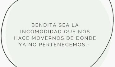 Bendita sea la incomodidad que nos hace movernos de donde ya no pertenecemos