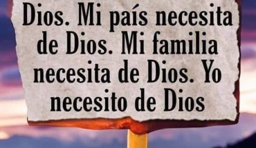 El mundo necesita de Dios. Mi país necesita de Dios. Mi familia necesita de Dios