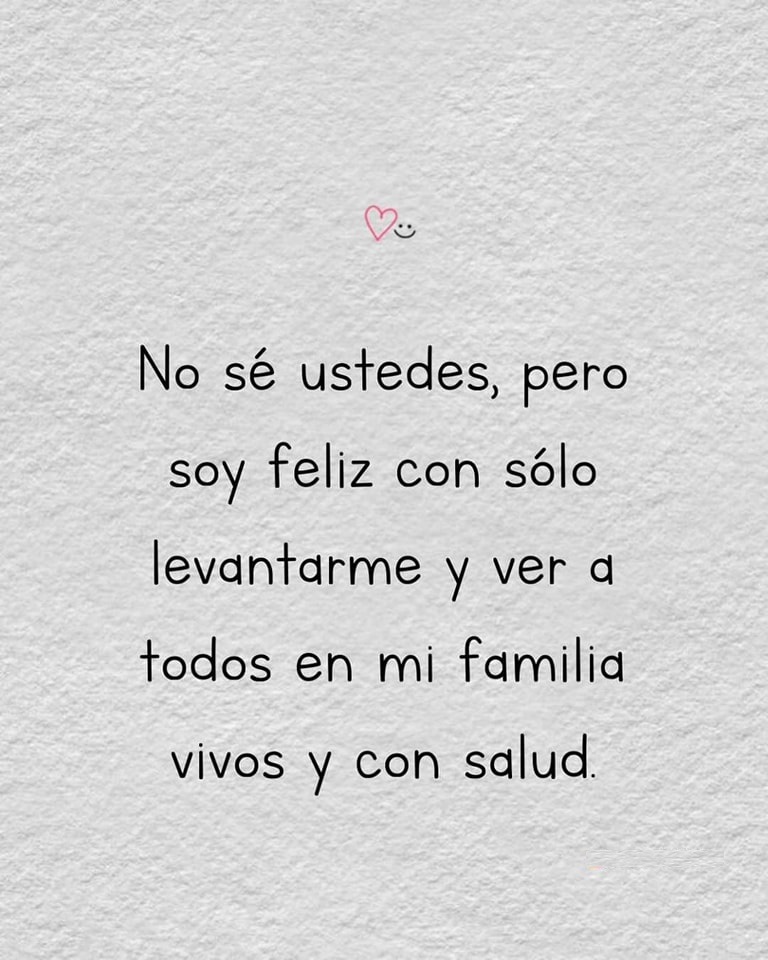No sé ustedes, pero soy feliz con sólo levantarme y ver a todos en mi familia vivos