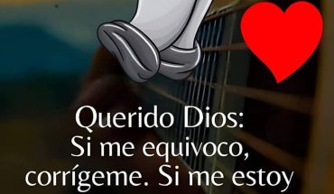 Querido Dios si me estoy equivocando corrigeme. Si me estoy perdiendo, guiame