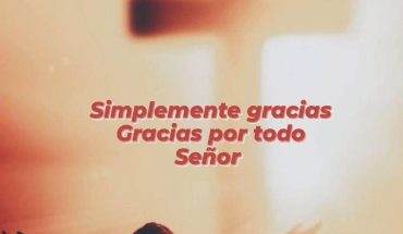 Simplemente gracias gracias por todo Señor