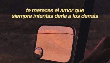 Te mereces el amor que siempre intentas darle a los demás