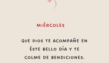 Miércoles Que Dios te acompañe en éste bello día y te colme de bendiciones