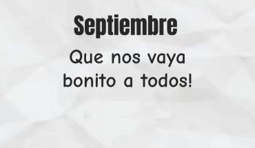 Septiembre Que nos vaya bonito a todos