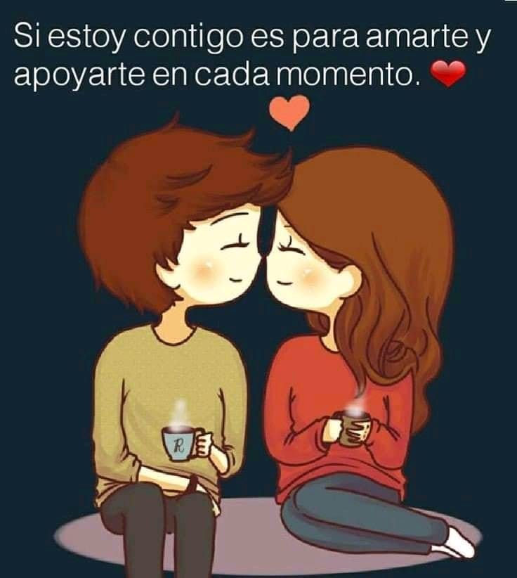 Si estoy contigo es para amarte y apoyarte en cada momento