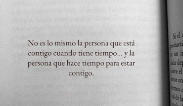 No es lo mismo la persona que está contigo cuando tiene tiempo...