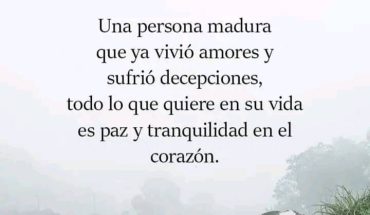 Una persona madura que ya sufrió decepciones, todo lo que quiere en su vida es paz