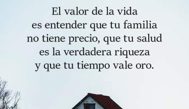 El valor de la vida es entender que tu familia no tiene precio