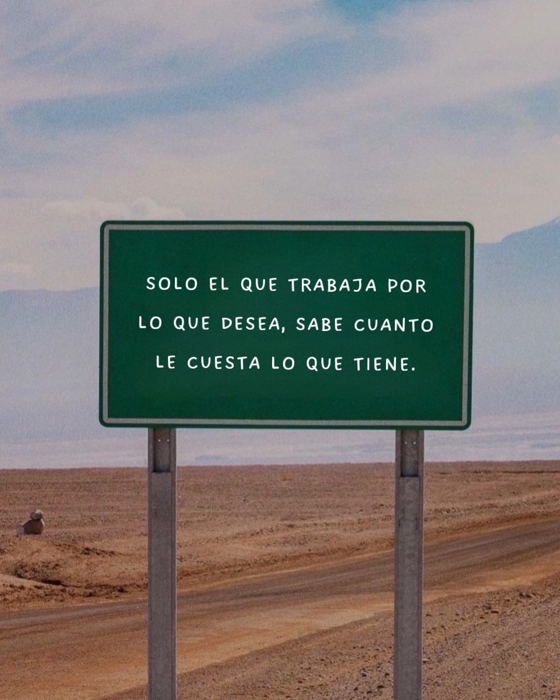 Solo el que trabaja por lo que desea, sabe cuánto le cuesta lo que tiene