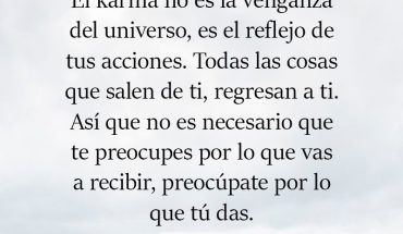 El karma no es la venganza del universo, es el reflejo de tus acciones