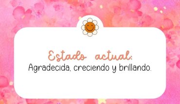 Estado actual: Agradeciendo, creciendo y brillando