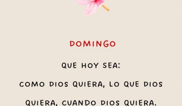 Domingo Que hoy sea: Como Dios quiera, lo que Dios quiera, cuando dios quiera