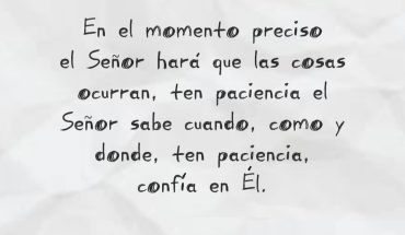 En el momento preciso el Señor hará que las cosas ocurran