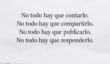 No todo hay que contarlo. No todo hay que compartirlo