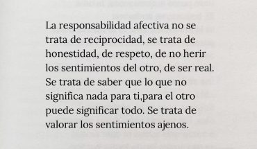 La responsabilidad afectiva no se trata de reciprocidad, se trata de honestidad, de respeto