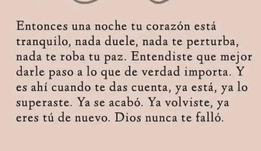 Entonces una noche tu corazón está tranquilo, nada duele nada te perturba