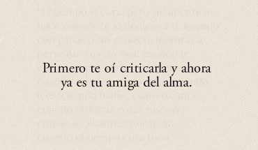 Primero te oí criticarla y ahora ya es tu amiga del alma