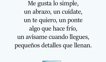 Me gusta lo simple, un abrazo, un cuídate, un te quiero