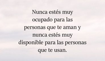 Mi abuelo decía: Nunca es muy ocupado para las personas que te aman