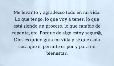 Me levanto y agradezco todo en mi vida. Lo que tengo, lo que voy a tener