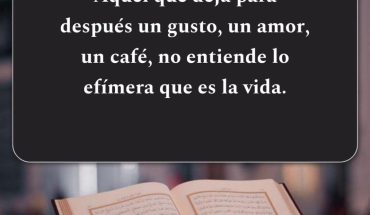 Aquel que deja para después un gusto, un amor, un café, no entiende lo efímera que es la vida