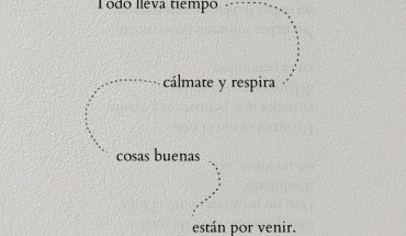 Todo lleva tiempo cálmate y respira cosas buenas están por venir