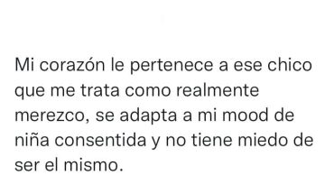 Mi corazón le pertenece a ese chico que me trata como realmente merezco