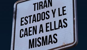 Tiran estados y le caen a ellas mismas