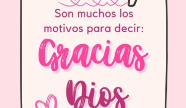 Son muchos los motivos para decir: Gracias Dios