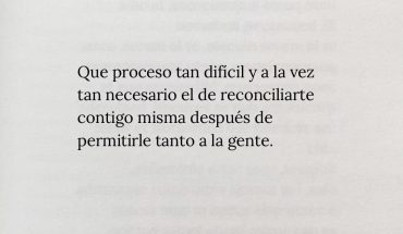 Que proceso tan dificil y a la vez tan necesario el de reconciliarte contigo mismo