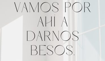 Vamos por ahí a darnos besos