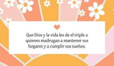 Que Dios y la vida les de el triple a quienes madrugan a mantener sus hogares