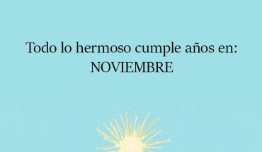 Todo lo hermoso cumple años en: Noviembre