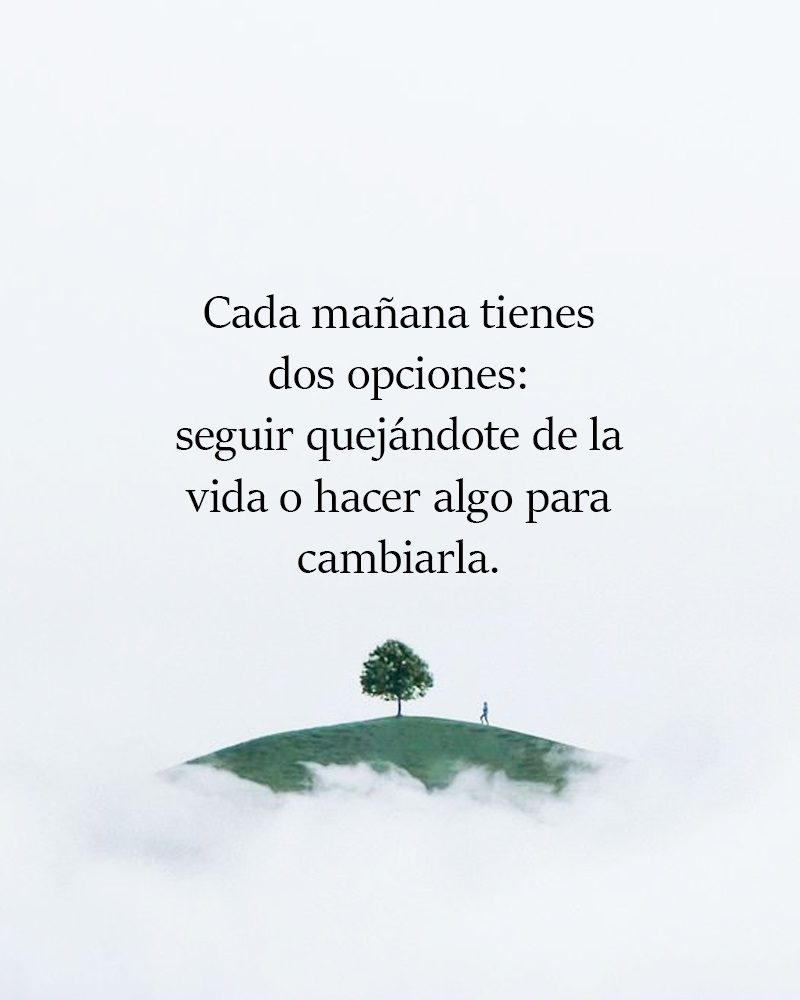 Cada mañana tienes dos opciones: