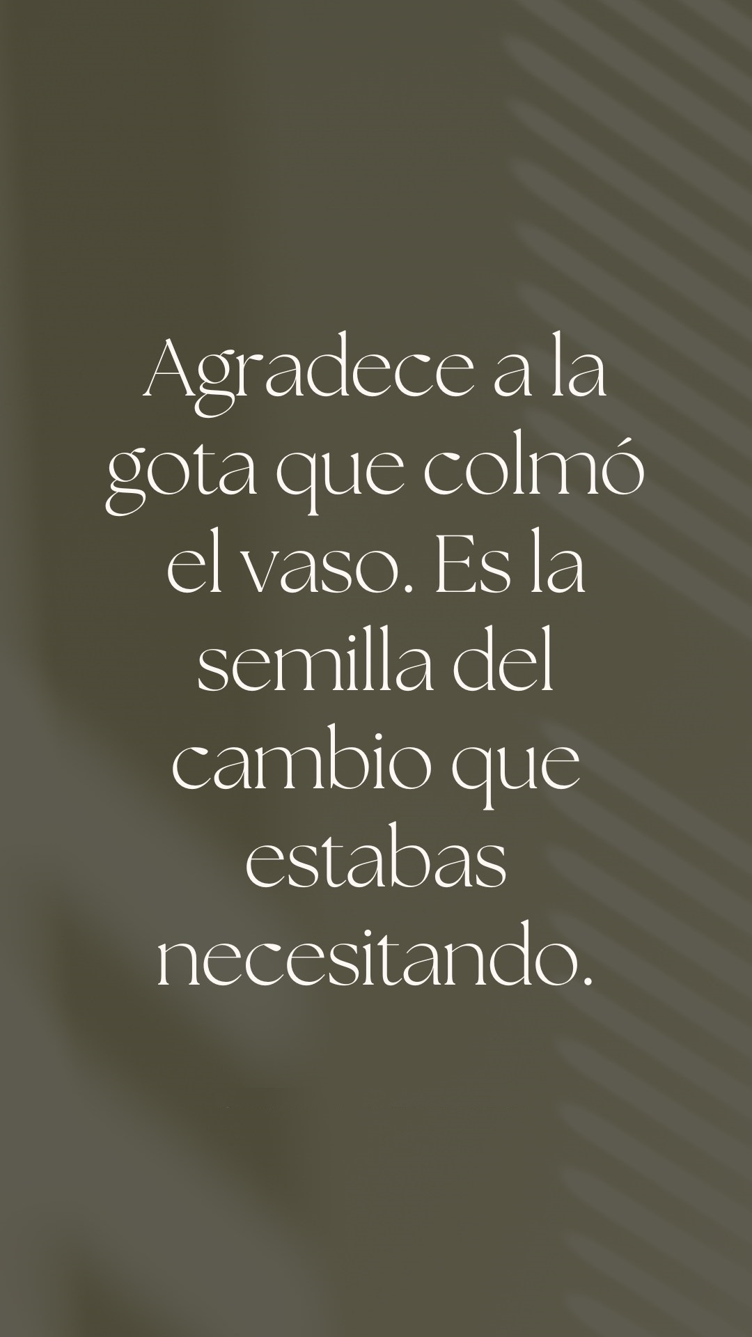 Agradece a la gota que colmó el vaso. Es la semilla del cambio que estabas necesitando