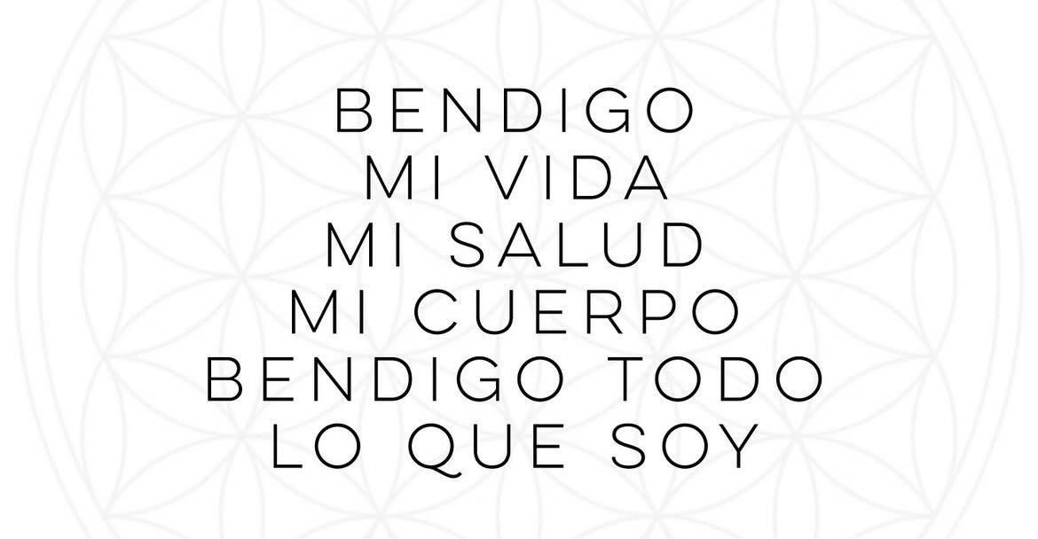 Bendigo mi vida mi salud mi cuerpo bendigo todo lo que soy