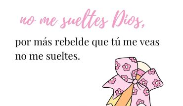 No me sueltes Dios, por mas rebelde que tu me veas no me sueltes