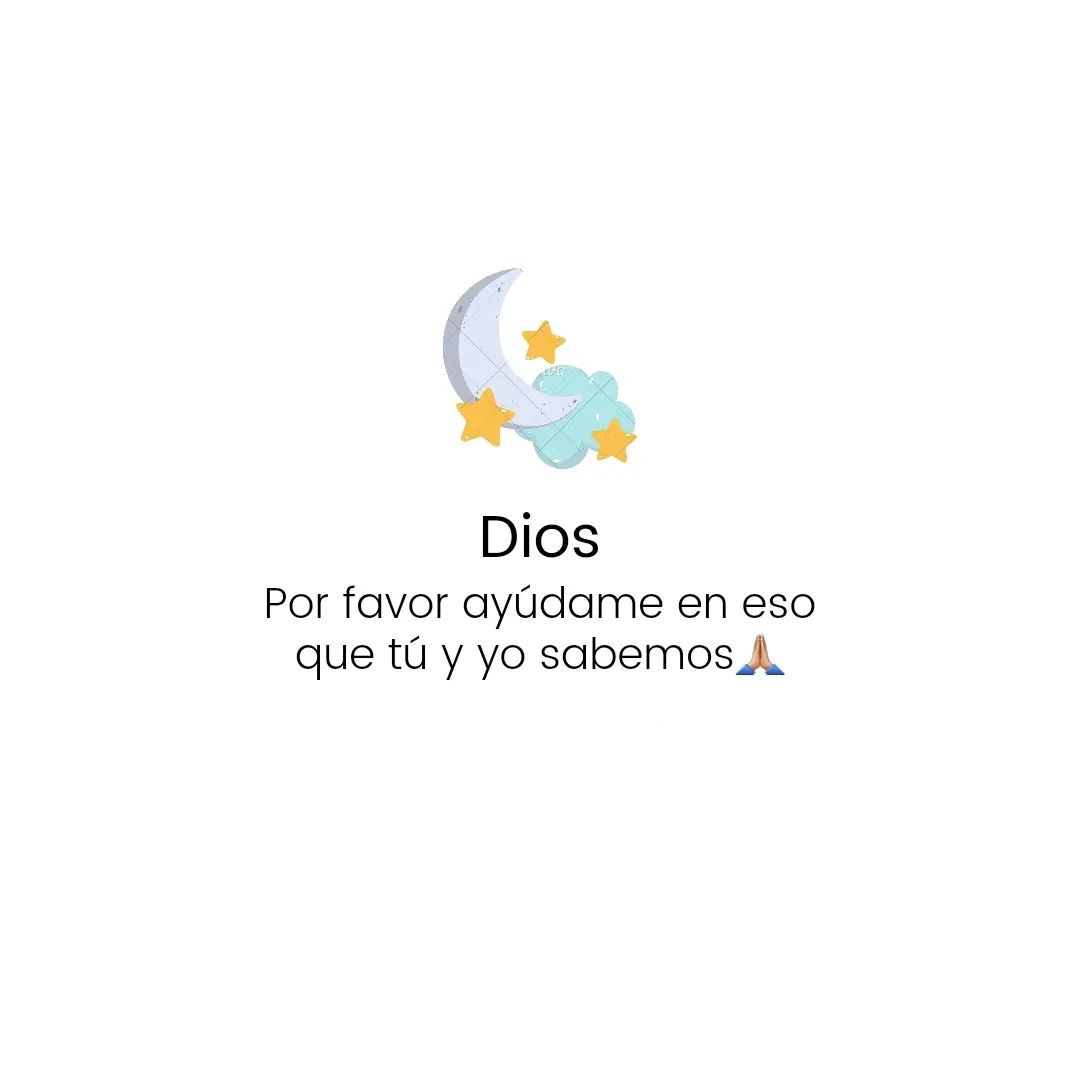 Dios por favor ayudame en eso que tu y yo sabemos