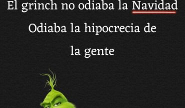 Y recuerda el grinch no odiaba la navidad odiaba la hipocresía de la gente