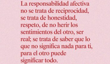 La responsabilidad afectiva no se trata de reciprocidad, se trata de honestidad