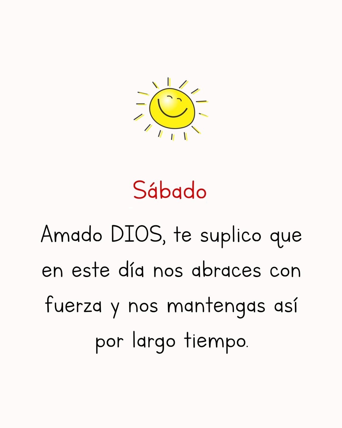 Sábado Amado DIOS te suplico que en este día nos abraces con fuerza